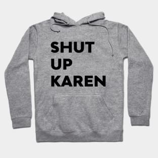 Shut Up Karen Funny Meme Antisocial Fan Hoodie